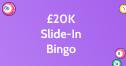 £20K Slide-In Bingo